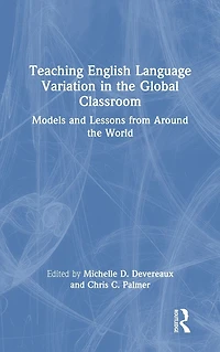 Teaching English Language Variation the Global Classroom: Models and Lessons from Around World