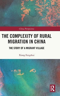 The Complexity of Rural Migration China: Story a Migrant Village