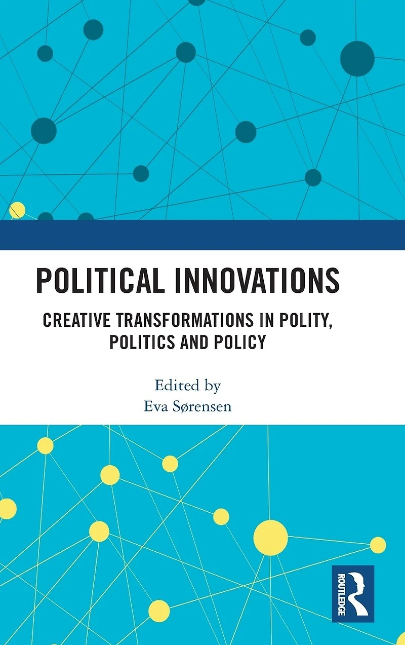 Political Innovations: Creative Transformations Polity, Politics and Policy
