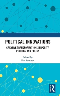 Political Innovations: Creative Transformations Polity, Politics and Policy