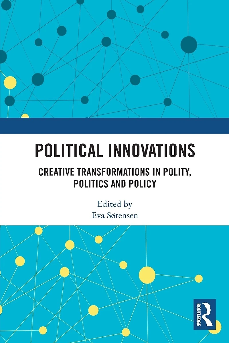 Political Innovations: Creative Transformations Polity, Politics and Policy