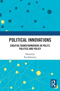 Political Innovations: Creative Transformations Polity, Politics and Policy