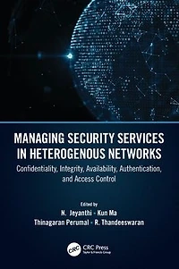 Managing Security Services Heterogenous Networks: Confidentiality, Integrity, Availability, Authentication, and Access Control