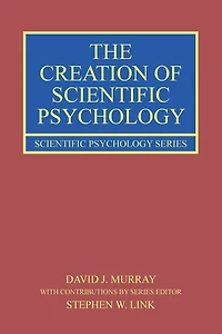The Creation of Scientific Psychology