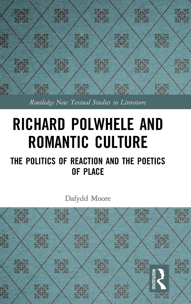 Richard Polwhele and Romantic Culture: the Politics of Reaction Poetics Place