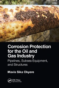 Corrosion Protection for the Oil and Gas Industry: Pipelines, Subsea Equipment, Structures