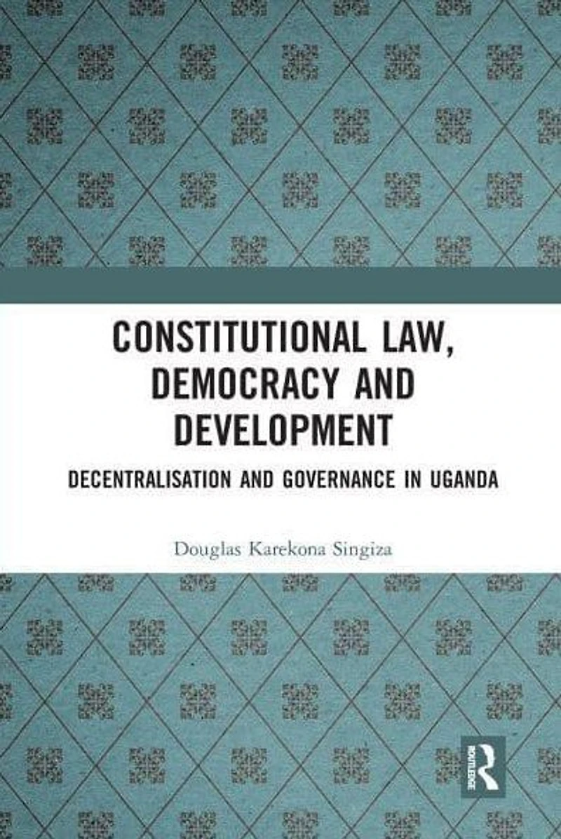 Constitutional Law, Democracy and Development: Decentralisation Governance Uganda
