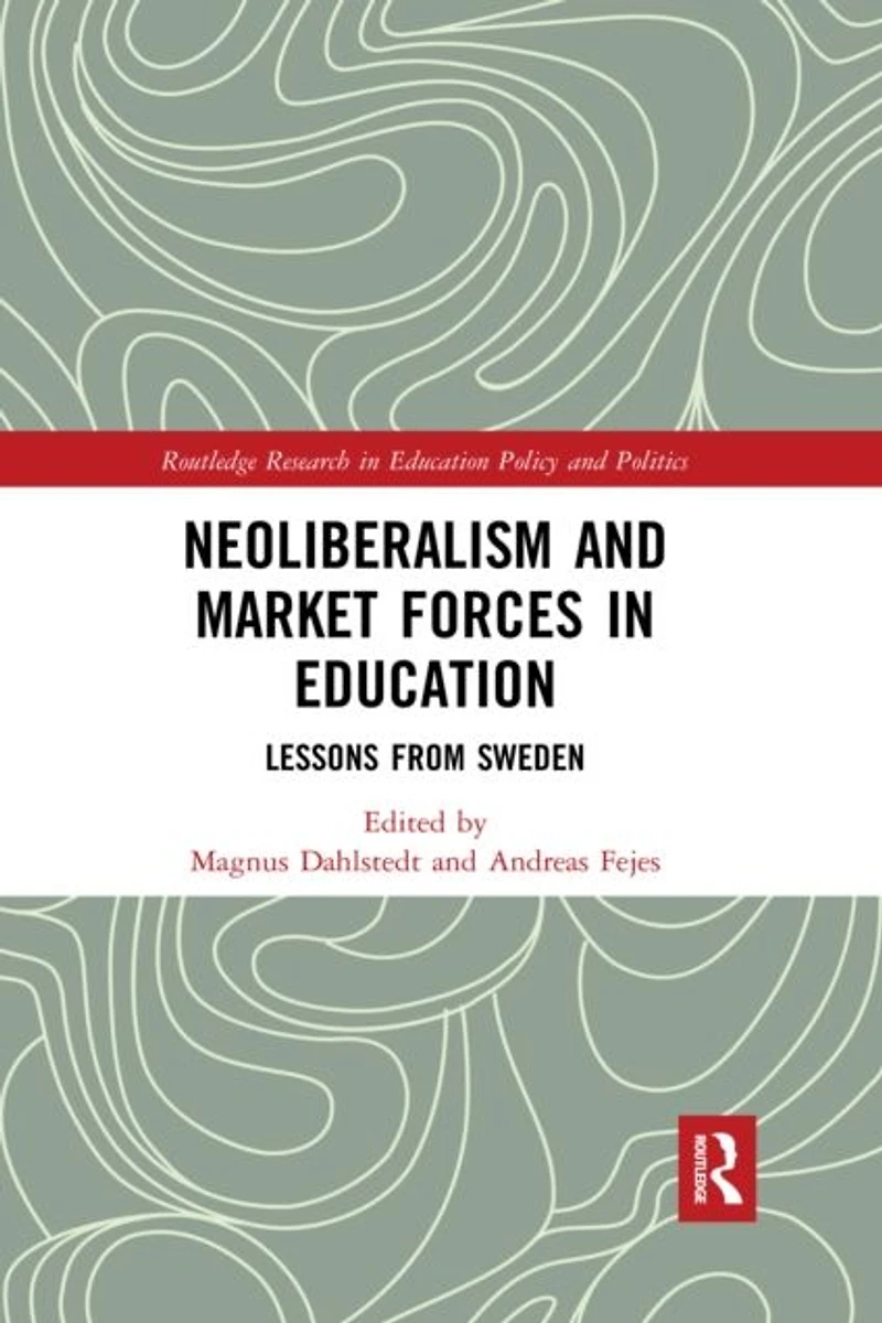 Neoliberalism and Market Forces Education: Lessons from Sweden