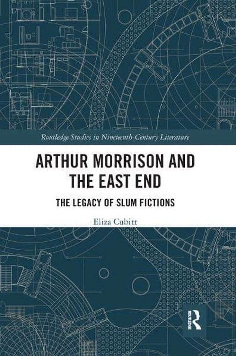 Arthur Morrison and The East End: Legacy of Slum Fictions