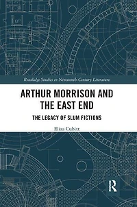 Arthur Morrison and The East End: Legacy of Slum Fictions