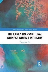 The Early Transnational Chinese Cinema Industry