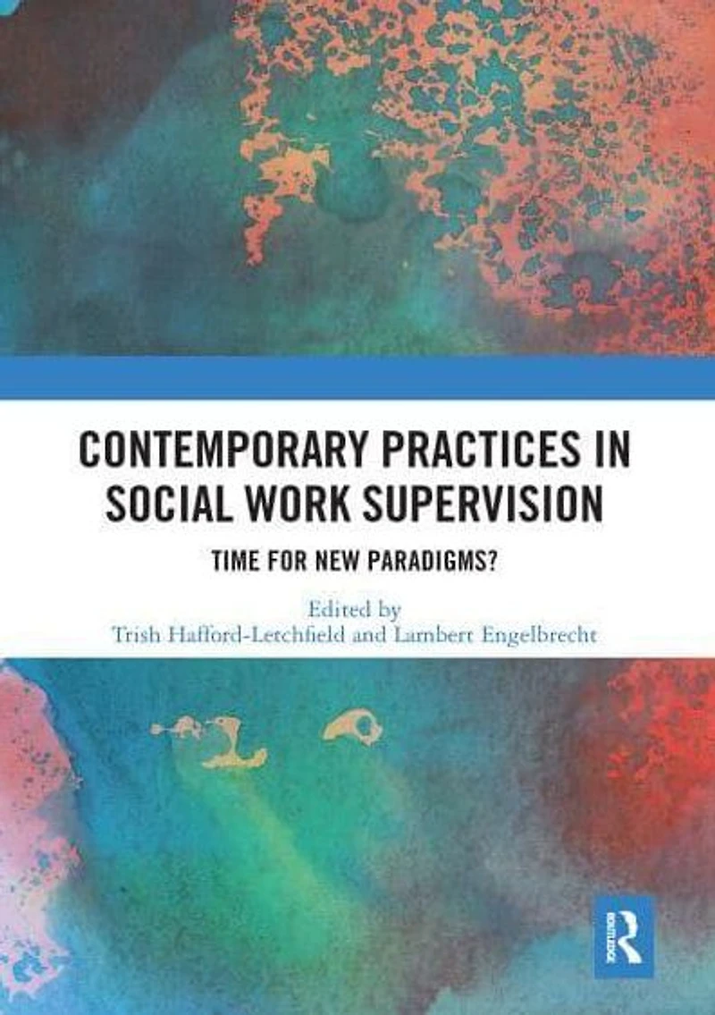 Contemporary Practices Social Work Supervision: Time for New Paradigms?