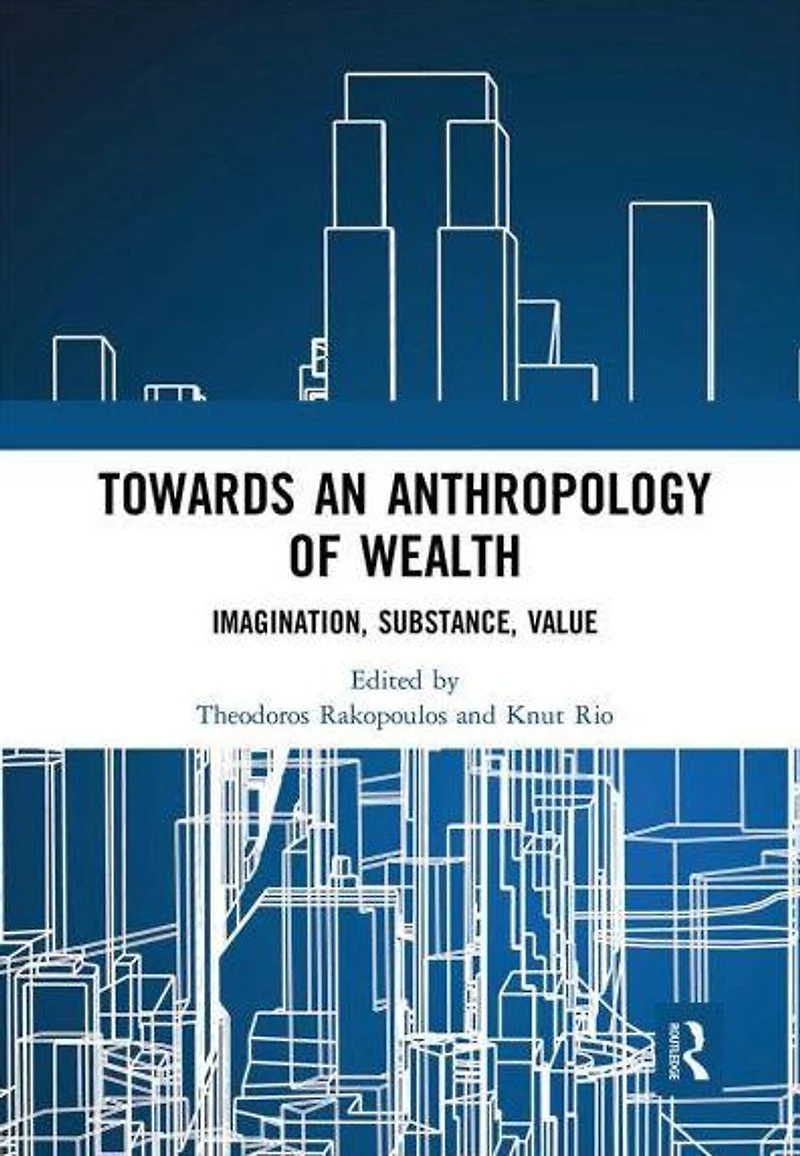 Towards an Anthropology of Wealth: Imagination, Substance, Value