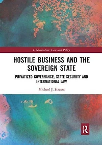Hostile Business and the Sovereign State: Privatized Governance, State Security International Law