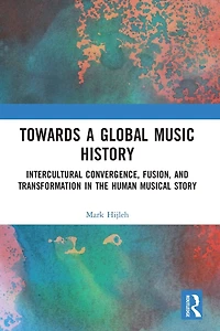 Towards a Global Music History: Intercultural Convergence, Fusion, and Transformation the Human Musical Story