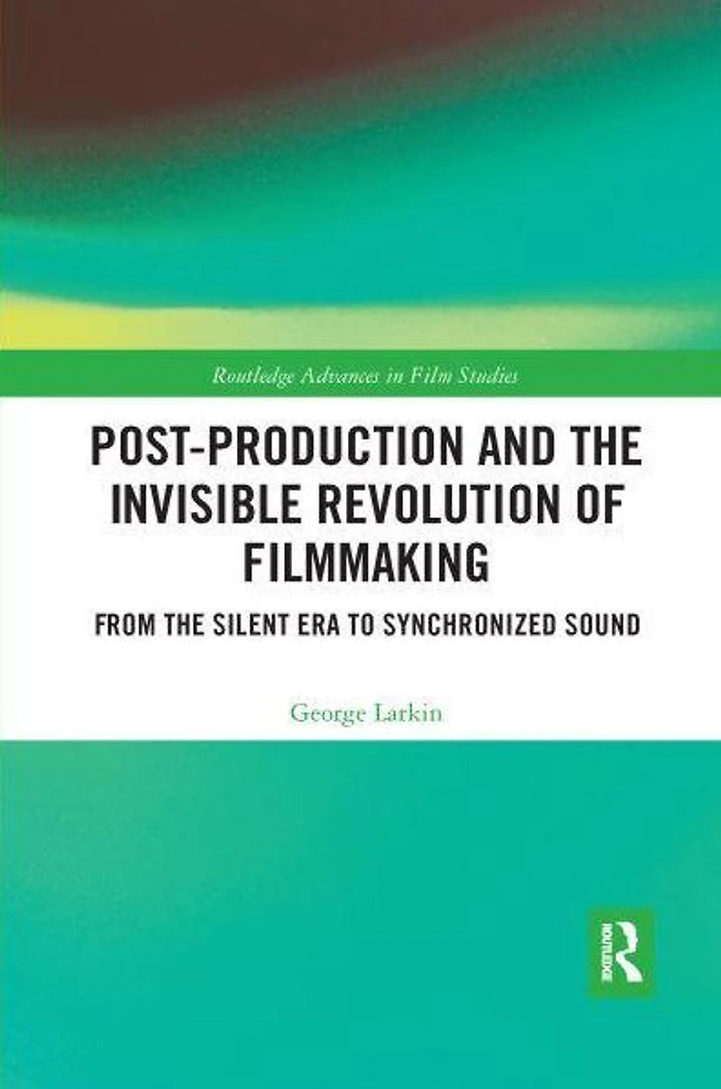 Post-Production and the Invisible Revolution of Filmmaking: From Silent Era to Synchronized Sound