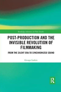 Post-Production and the Invisible Revolution of Filmmaking: From Silent Era to Synchronized Sound