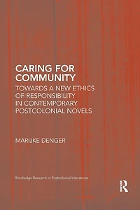 Caring for Community: Towards a New Ethics of Responsibility Contemporary Postcolonial Novels