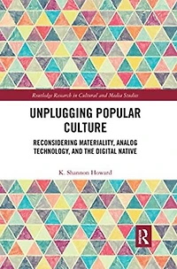 Unplugging Popular Culture: Reconsidering Analog Technology, Materiality, and the "Digital Native"