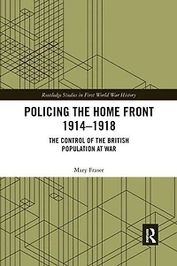 Policing the Home Front 1914-1918: control of British population at war