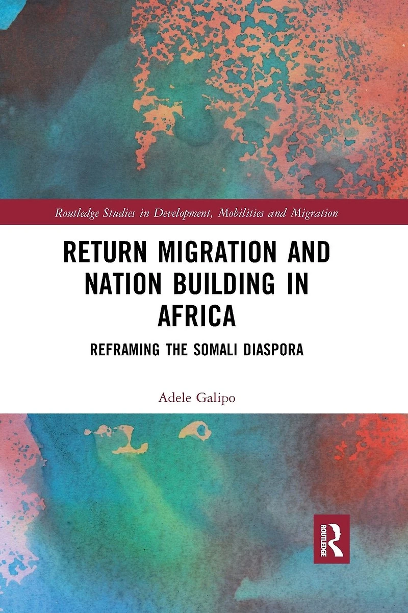 Return Migration and Nation Building Africa: Reframing the Somali Diaspora