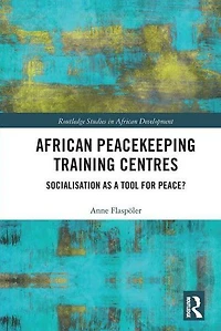 African Peacekeeping Training Centres: Socialisation as a Tool for Peace?