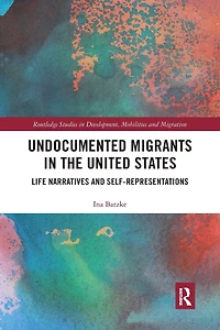 Undocumented Migrants the United States: Life Narratives and Self-representations