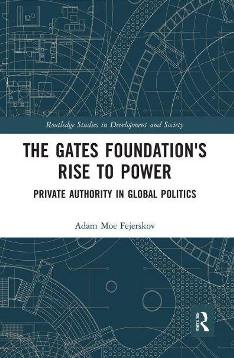 The Gates Foundation's Rise to Power: Private Authority Global Politics