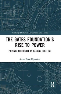 The Gates Foundation's Rise to Power: Private Authority Global Politics