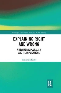 Explaining Right and Wrong: A New Moral Pluralism Its Implications