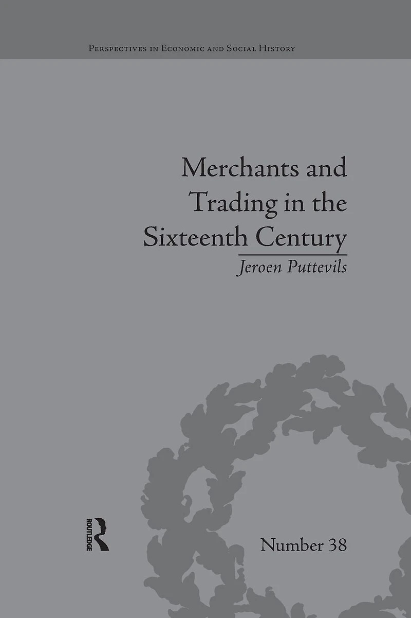Merchants and Trading The Sixteenth Century: Golden Age of Antwerp