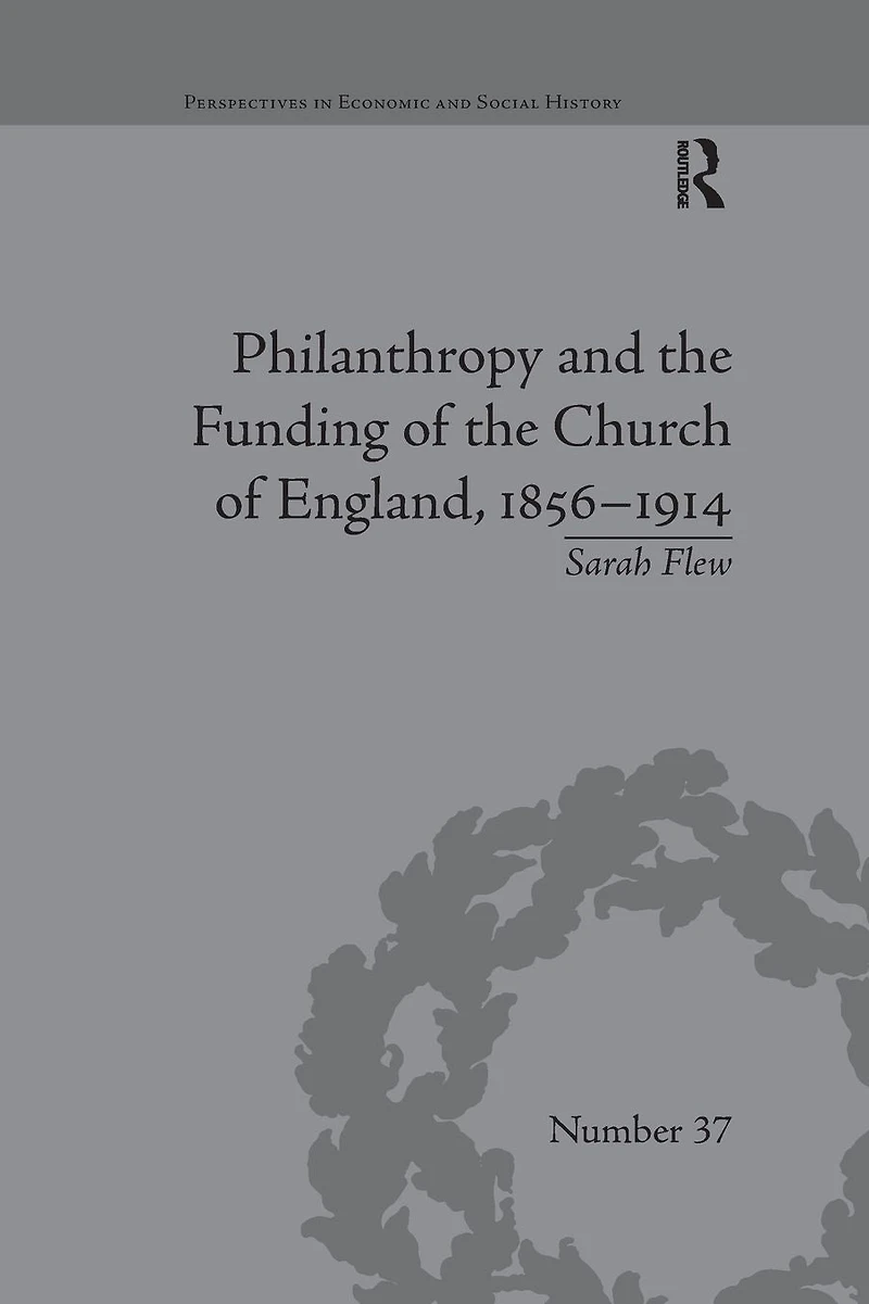 Philanthropy and the Funding of Church England, 1856-1914