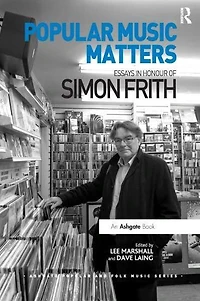 Popular Music Matters: Essays Honour of Simon Frith