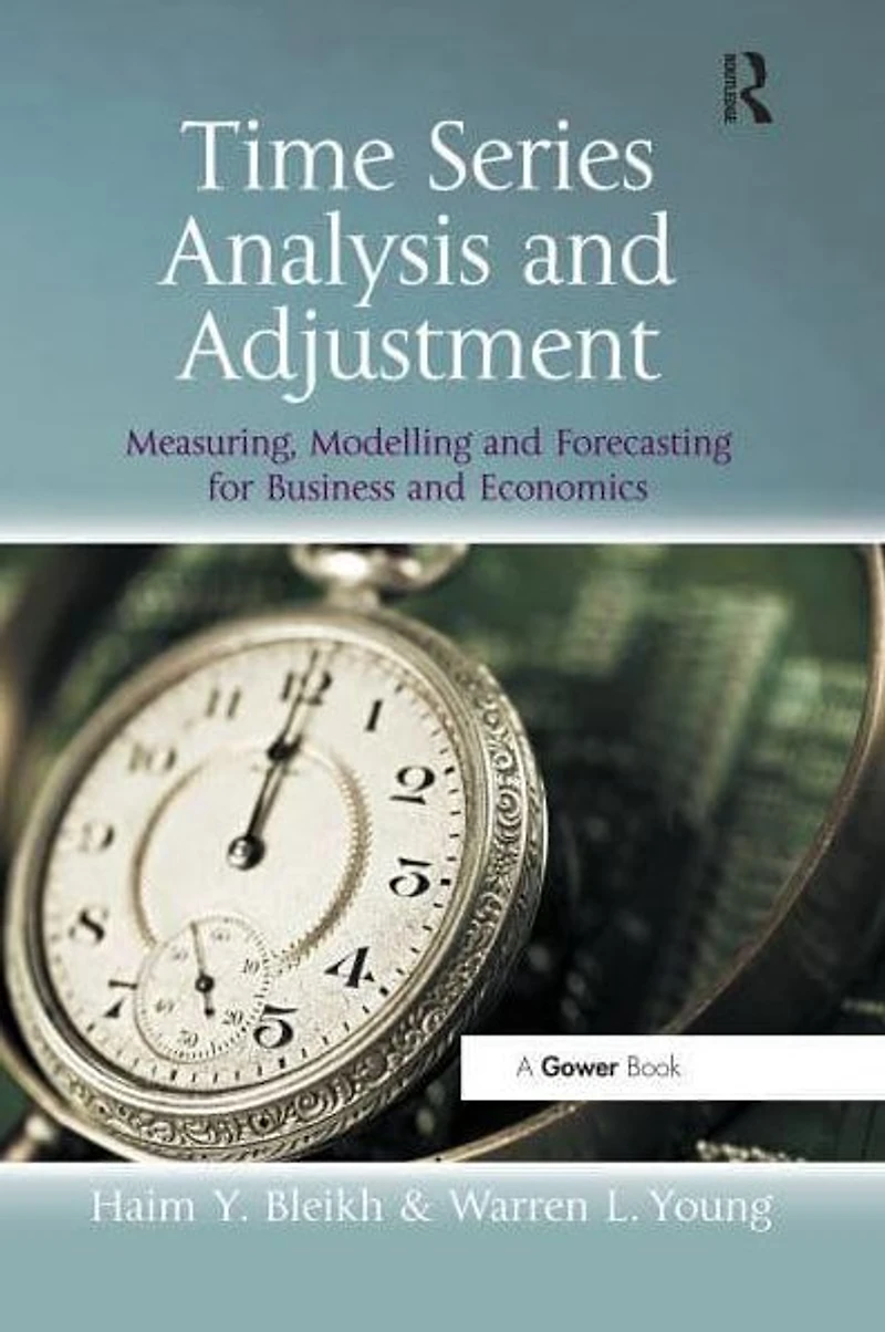 Time Series Analysis and Adjustment: Measuring, Modelling Forecasting for Business Economics