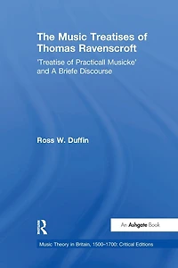 The Music Treatises of Thomas Ravenscroft: 'Treatise Practicall Musicke' and A Briefe Discourse