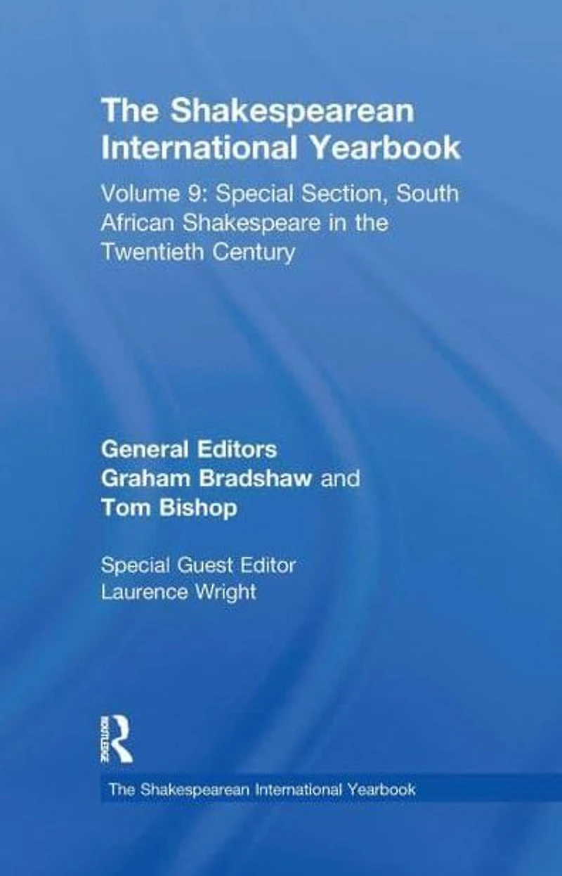 the Shakespearean International Yearbook: Volume 9: Special Section, South African Shakespeare Twentieth Century