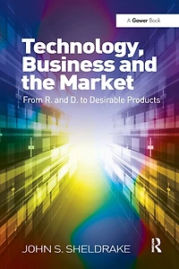 Technology, Business and the Market: From R&D to Desirable Products