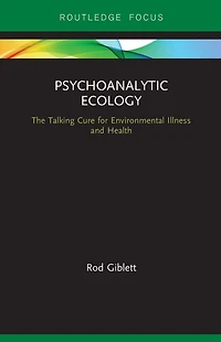 Psychoanalytic Ecology: The Talking Cure for Environmental Illness and Health