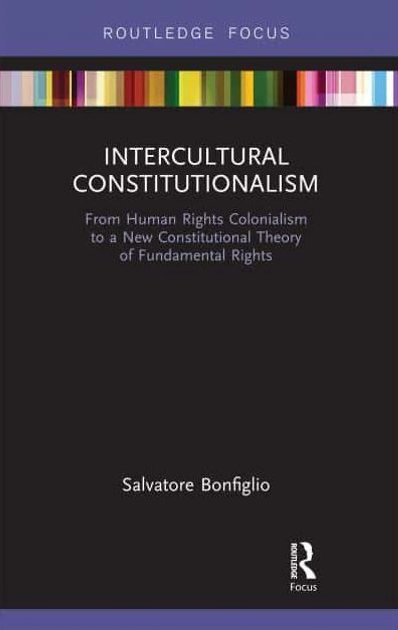 Intercultural Constitutionalism: From Human Rights Colonialism to a New Constitutional Theory of Fundamental