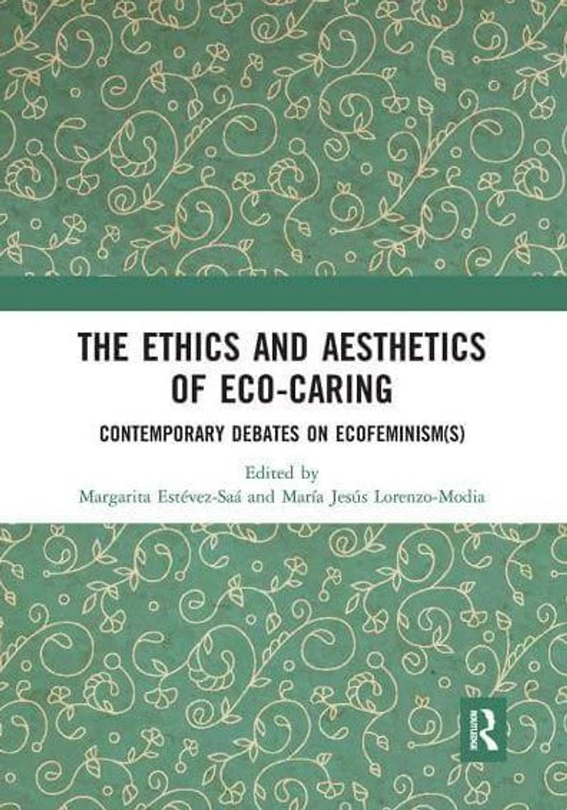 The Ethics and Aesthetics of Eco-caring: Contemporary Debates on Ecofeminism(s)