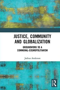 Justice, Community and Globalization: Groundwork to a Communal-Cosmopolitanism