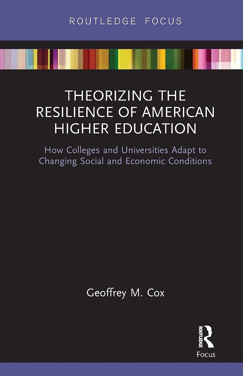 Theorizing the Resilience of American Higher Education: How Colleges and Universities Adapt to Changing Social Economic Conditions