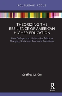 Theorizing the Resilience of American Higher Education: How Colleges and Universities Adapt to Changing Social Economic Conditions