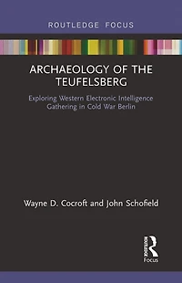 Archaeology of The Teufelsberg: Exploring Western Electronic Intelligence Gathering Cold War Berlin