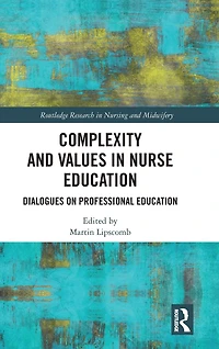 Complexity and Values Nurse Education: Dialogues on Professional Education