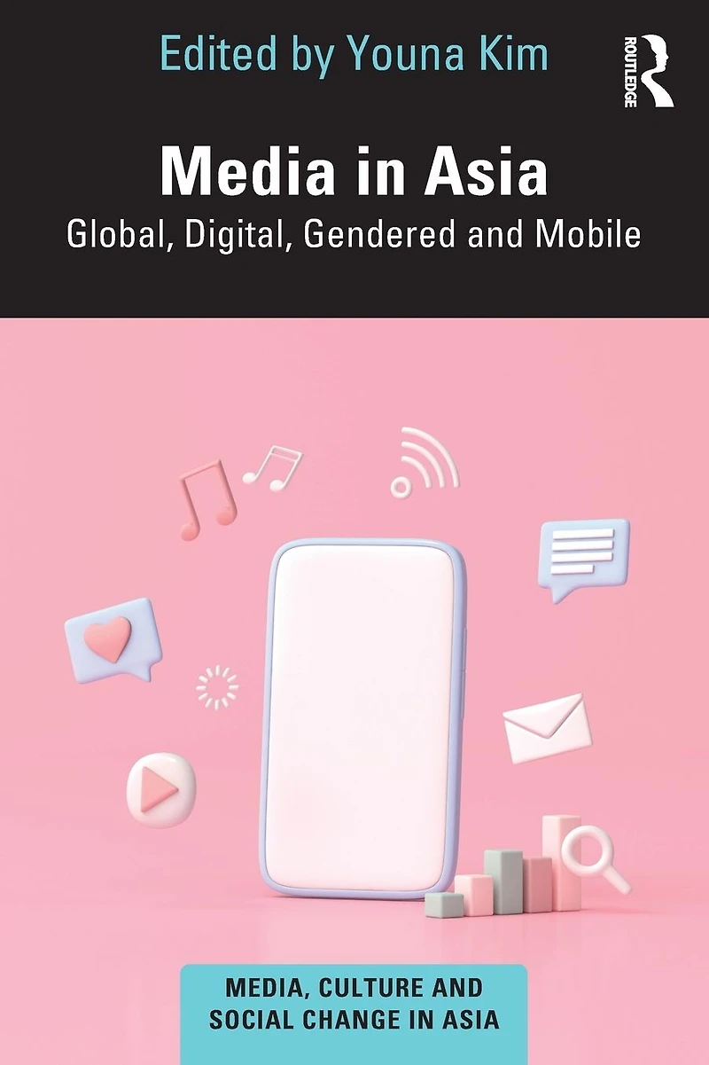 Media Asia: Global, Digital, Gendered and Mobile