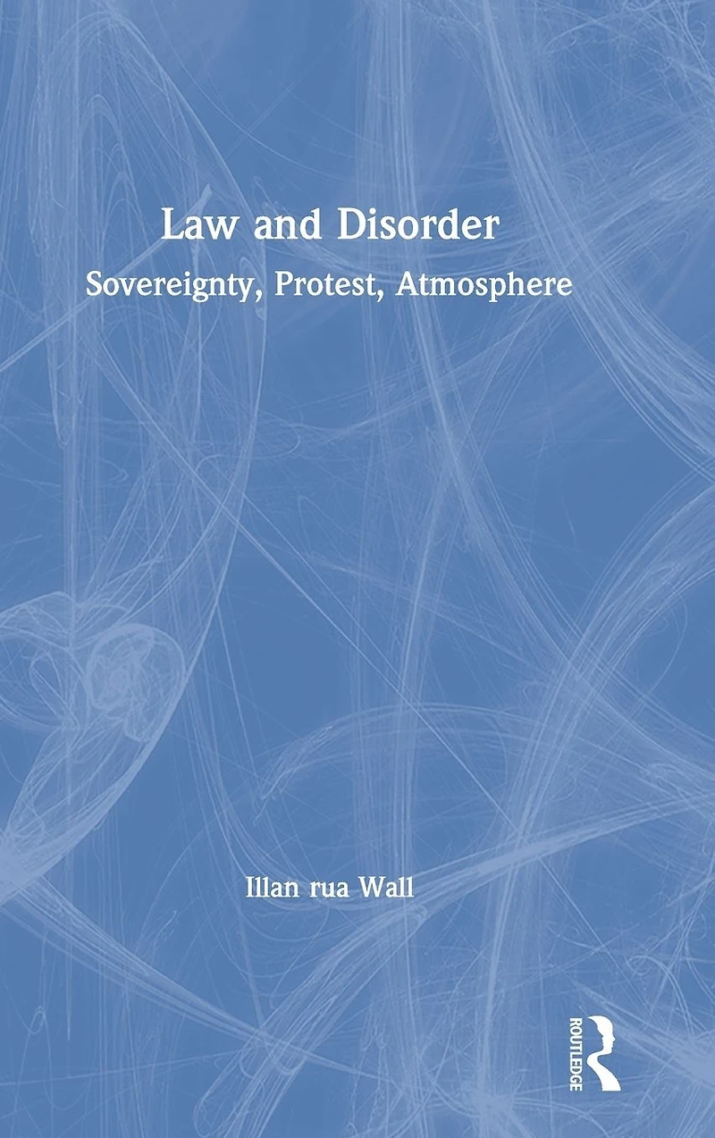 Law and Disorder: Sovereignty, Protest, Atmosphere