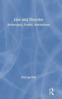 Law and Disorder: Sovereignty, Protest, Atmosphere