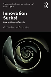 Innovation Sucks!: Time to Think Differently