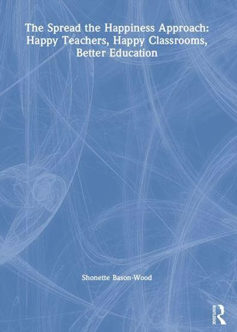 the Spread Happiness Approach: Happy Teachers, Classrooms, Better Education